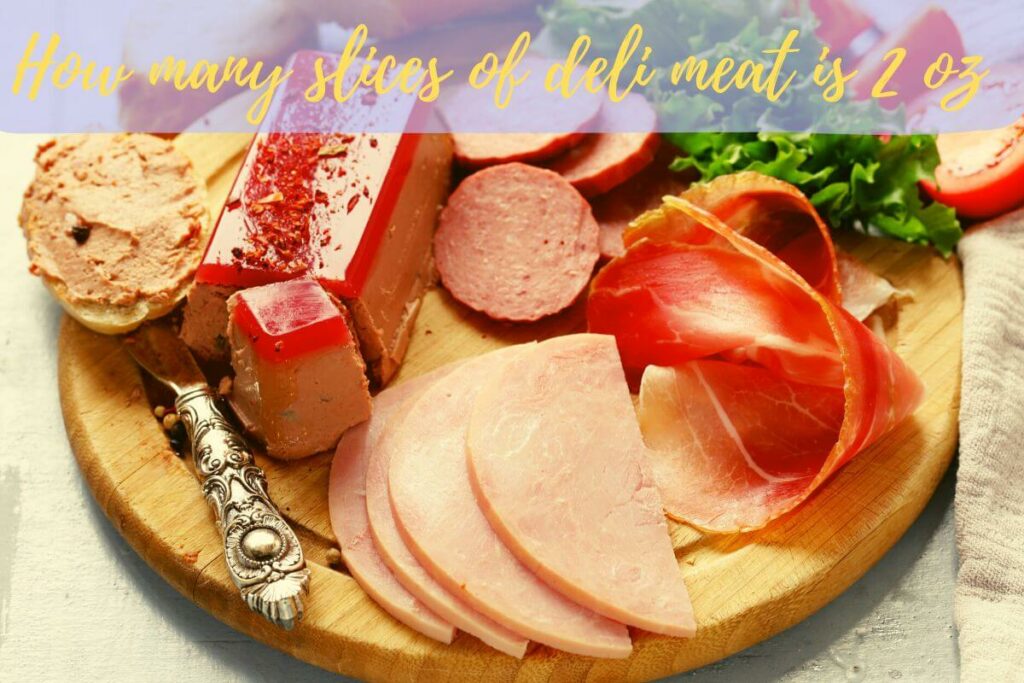 Deli Meat Unveiled How Many Slices of Deli Meat Is 2 Oz?